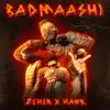 Badmaashi (feat. Hawk & NLKREW) - Single album lyrics, reviews, download