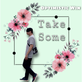 Take Some - Optimistic Win