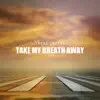 Stream & download Take My Breath Away - Single