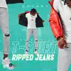 T-Shirt, Ripped Jeans - Single album lyrics, reviews, download