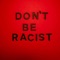 Don't Be Racist artwork