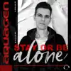 Stay Or Be Alone - Single album lyrics, reviews, download