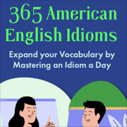 365 American English Idioms: Expand Your Vocabulary by Mastering an Idiom a Day (Learn to Speak English) (Unabridged)