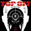 Top Off (feat. Nahlo Da Bank) - Single album lyrics, reviews, download