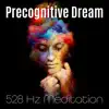 Stream & download Precognitive Dream: Miracle 528 Hz Frequency Vibration Music for Receiving Messages to Create the Future, Heal the Past & Navigate the Present