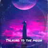 Talking to the Moon - Single album lyrics, reviews, download