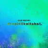 Dropitlikeitshot - Single album lyrics, reviews, download