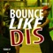 Bounce Like Dis (feat. Tone P) - Vern lyrics