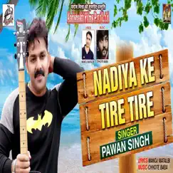 Nadiya Ke Tire Tire - Single by Pawan Singh album reviews, ratings, credits