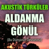 Akustik Türküler: Aldanma Gönül (Bu Dünyanın Devranına) artwork