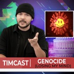 Timcast - Genocide (Losing My Mind)