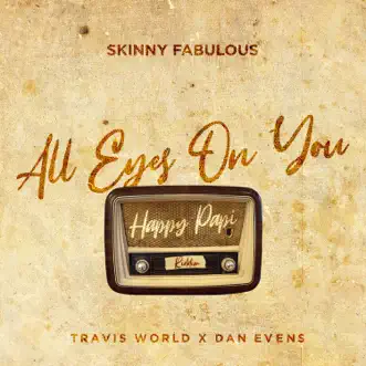 All Eyes On You - Single by Travis World, Dan Evens & Skinny Fabulous album reviews, ratings, credits