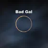 Bad Gal - Single album lyrics, reviews, download
