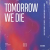 Tomorrow We Die - Single