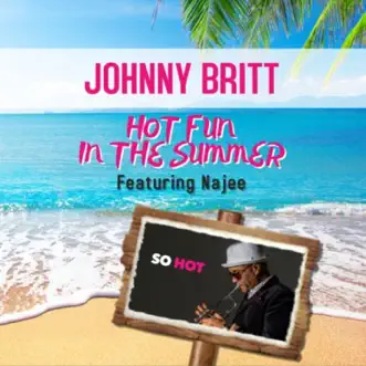 Hot Fun in the Summer (feat. Najee) - Single by Johnny Britt album reviews, ratings, credits