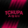 Tchupa Aqui - Single album lyrics, reviews, download
