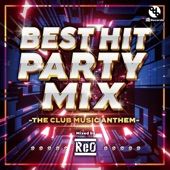 BEST HIT PARTY MIX -THE CLUB MUSIC ANTHEM- (Mixed by DJ ReO) artwork