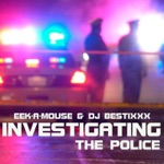 Eek-A-Mouse & Dj Bestixxx - Investigating the Police