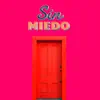 Sin Miedo - Single album lyrics, reviews, download