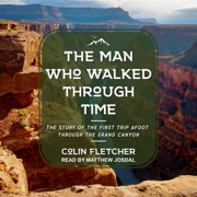 The Man Who Walked Through Time : The Story of the First Trip Afoot Through the Grand Canyon