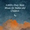 528Hz Deep Sleep Music for Babies and Children album lyrics, reviews, download