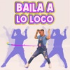 Baila A Lo Loco - Single