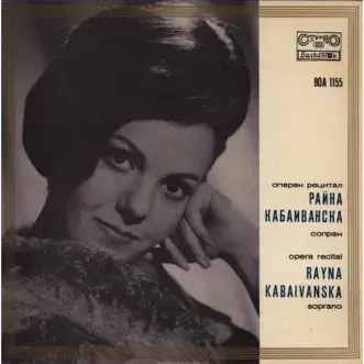 Raina Kabaivanska: Opera Recital by Raina Kabaivanska, Svetoslav Obretenov Bulgarian Choir, Vassil Stefanov & Bulgarian National Radio Symphony Orchestra album reviews, ratings, credits