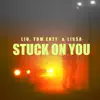 Stream & download Stuck On You (feat. LissA) - Single