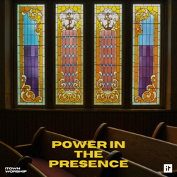 Power In the Presence - EP - ITOWN Worship Cover Art