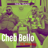 Nabghi Nhawas - Cheb Bello & DJ Moulay