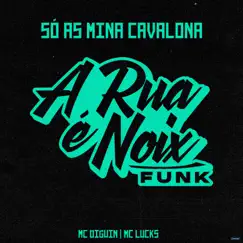 Só as Mina Cavalona (feat. Mc Diguin & MC Lucks) - Single by A RUA É NOIX FUNK album reviews, ratings, credits