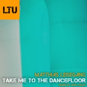 Matthias Leisegang - Take Me to the Dancefloor - Radio Mix