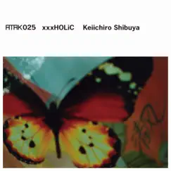 Atak025 xxxHOLiC by Keiichiro Shibuya album reviews, ratings, credits