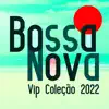 Bossa Nova Vip Coleção 2022 (Saxofone, Piano, Trompete, Guitarra, Trombone, Vibrafone) album lyrics, reviews, download