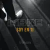 Libre Soy En Ti - Single album lyrics, reviews, download