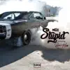 Stupid (feat. Boss Hogg) - Single album lyrics, reviews, download