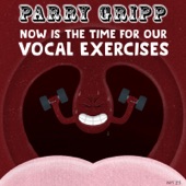 Parry Gripp - Now Is the Time for Our Vocal Exercises (Five Loop Repetition)