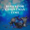 Blues for Christmas Time album lyrics, reviews, download