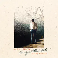 Un Viaje a Todas Partes (Versión Acústica) - Single by Carlos Rivera album reviews, ratings, credits