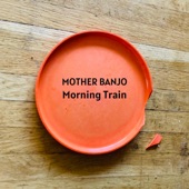 Mother Banjo - Morning Train