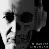 Stream & download Tu Manera Singular (feat. Kubero Díaz, Juan Rodríguez & Daniel Saralegui) - Single