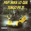 Papi Mira Lo Que Tengo Pa Ti - Single album lyrics, reviews, download