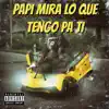 Stream & download Papi Mira Lo Que Tengo Pa Ti - Single