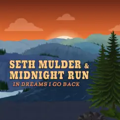 In Dreams I Go Back by Seth Mulder & Midnight Run album reviews, ratings, credits
