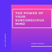The Power of Your Subconscious Mind (Unabridged) - Joseph Murphy Cover Art