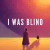 I Was Blind - Single album lyrics, reviews, download