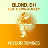 Voyeur (Remixes) [feat. Thomas Gandey] - Single album lyrics, reviews, download