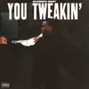 Stream & download You Tweakin' - Single