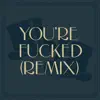 You're F****d (Remix) - Single album lyrics, reviews, download