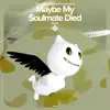 Maybe My Soulmate Died - Remake Cover - Single album lyrics, reviews, download